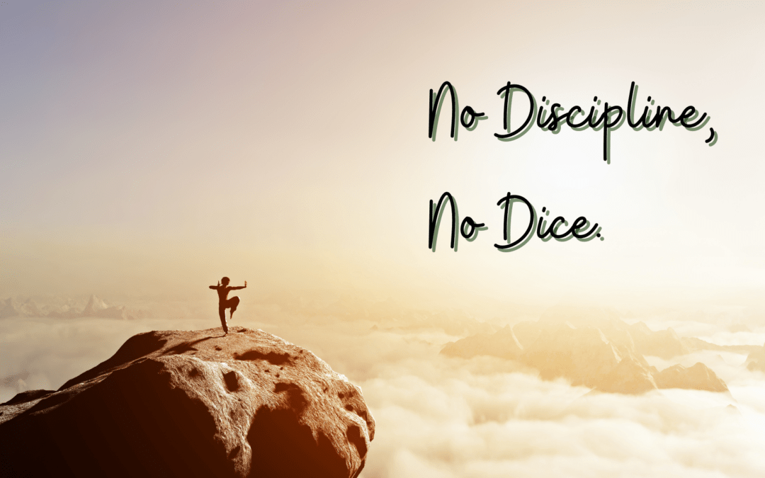 No Discipline, No Dice